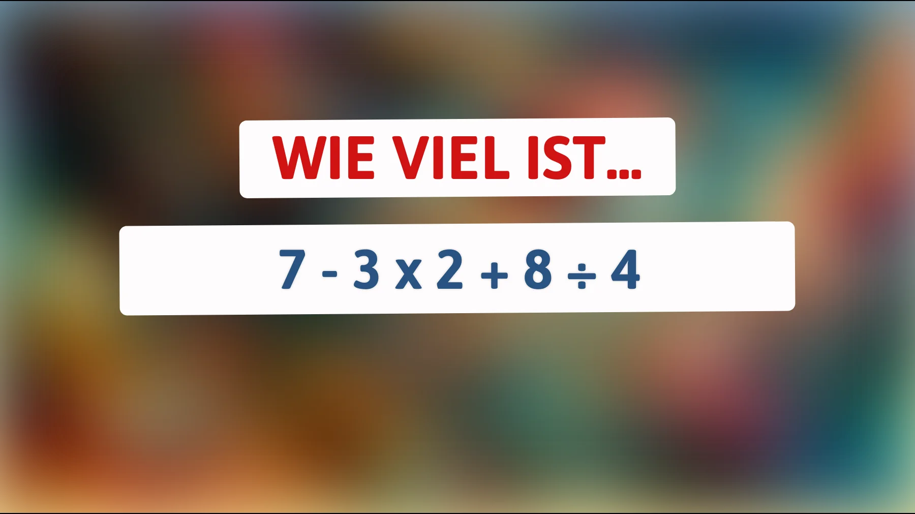 Nur echte Genies können dieses mathematische Rätsel lösen: Finde die richtige Antwort auf 7 - 3 x 2 + 8 ÷ 4! Bist du bereit für die Herausforderung?"
